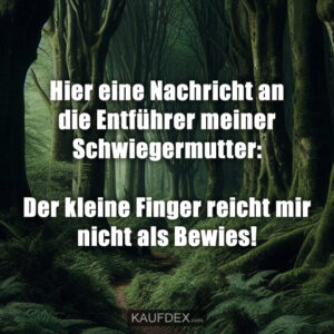 Hier eine Nachricht an die Entführer meiner Schwiegermutter: Der kleine Finger reicht mir nicht als Bewies!