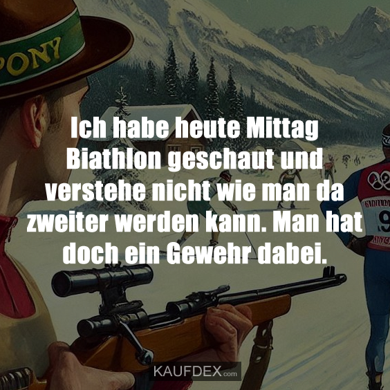 Ich habe heute Mittag Biathlon geschaut und verstehe nicht wie man da zweiter werden kann. Man hat doch ein Gewehr dabei.