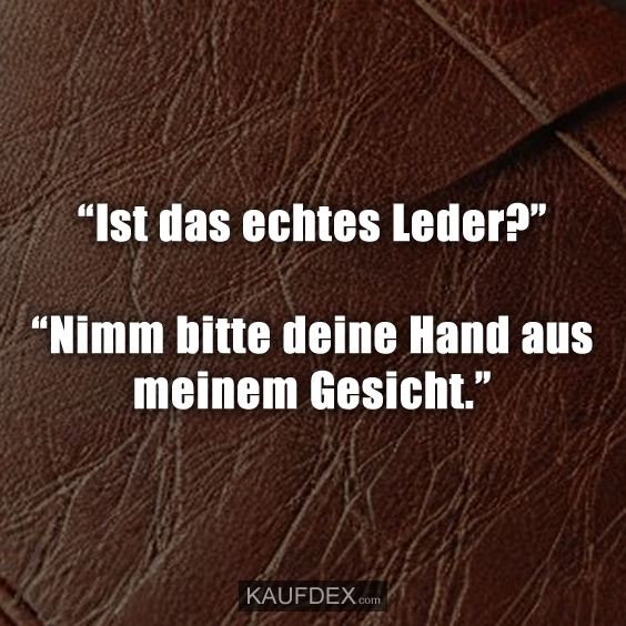 “Ist das echtes Leder?”