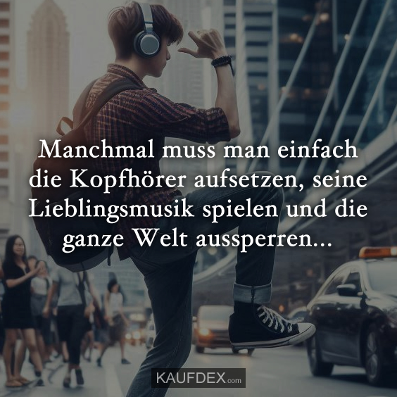 Manchmal muss man einfach die Kopfhörer aufsetzen…