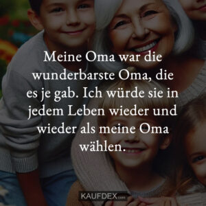 Meine Oma war die wunderbarste Oma, die es je gab. Ich würde sie in jedem Leben wieder und wieder als meine Oma wählen.