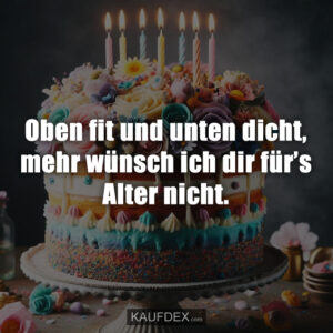 Oben fit und unten dicht, mehr wünsch ich dir für’s Alter nicht.