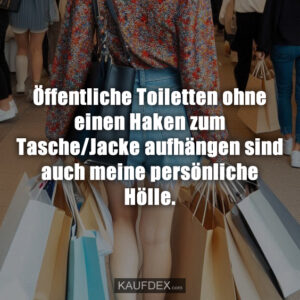 Öffentliche Toiletten ohne einen Haken zum Tasche/Jacke aufhängen sind auch meine persönliche Hölle.