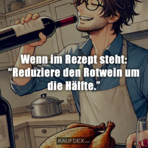 Wenn im Rezept steht: “Reduziere den Rotwein um die Hälfte.”
