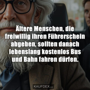 Ältere Menschen, die freiwillig ihren Führerschein abgeben, sollten danach lebenslang kostenlos Bus und Bahn fahren dürfen.