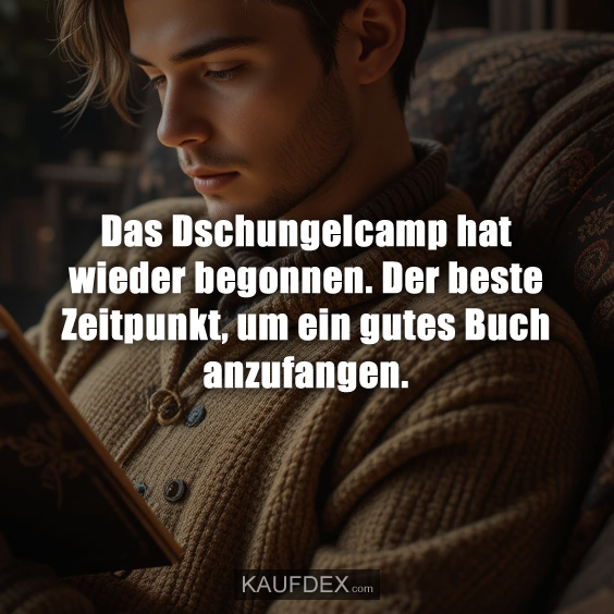 Das Dschungelcamp hat wieder begonnen. Der beste Zeitpunkt, um ein gutes Buch anzufangen.
