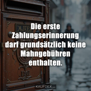 Die erste Zahlungserinnerung darf grundsätzlich keine Mahngebühren enthalten.