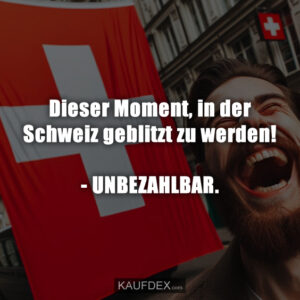 Dieser Moment, in der Schweiz geblitzt zu werden! - UNBEZAHLBAR.