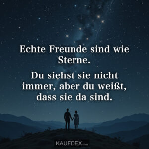 Echte Freunde sind wie Sterne. Du siehst sie nicht immer, aber du weißt, dass sie da sind.