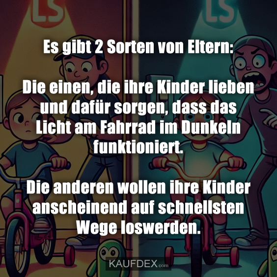 Es gibt 2 Sorten von Eltern: Die einen, die ihre Kinder lieben…