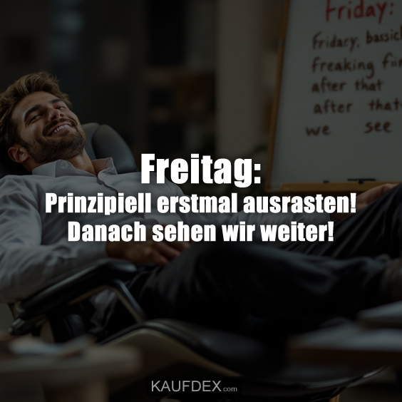 Freitag: Prinzipiell erstmal ausrasten! Danach sehen wir weiter!