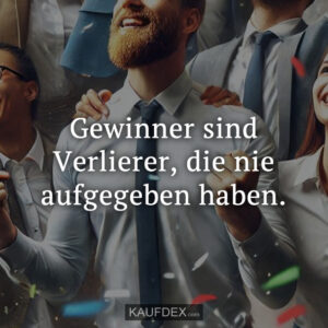 Gewinner sind Verlierer, die nie aufgegeben haben.