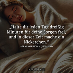 „Halte dir jeden Tag dreißig Minuten für deine Sorgen frei, und in dieser Zeit mache ein Nickerchen.”