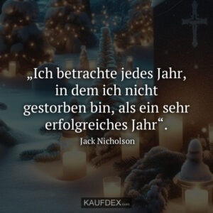 „Ich betrachte jedes Jahr, in dem ich nicht gestorben bin, als ein sehr erfolgreiches Jahr“.