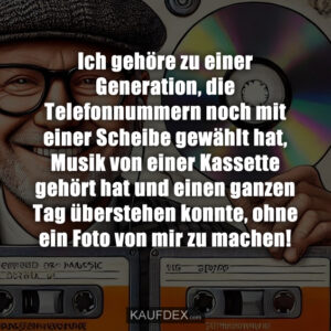 Ich gehöre zu einer Generation, die Telefonnummern noch mit einer Scheibe gewählt hat, Musik von einer Kassette gehört hat und einen ganzen Tag überstehen konnte, ohne ein Foto von mir zu machen!