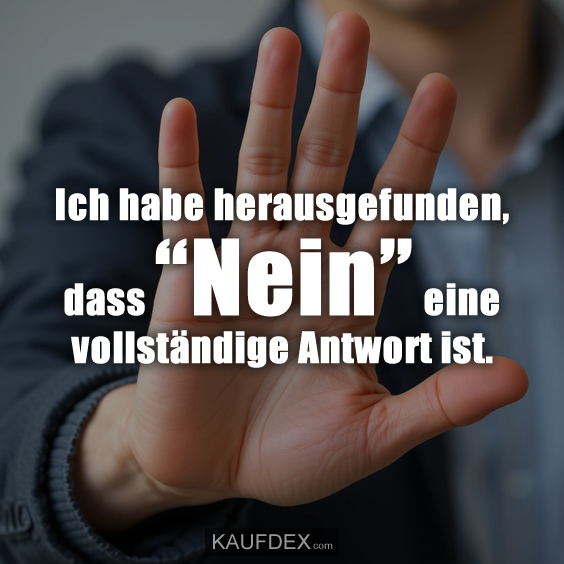 Ich habe herausgefunden, dass “Nein” eine vollständige Antwort ist.