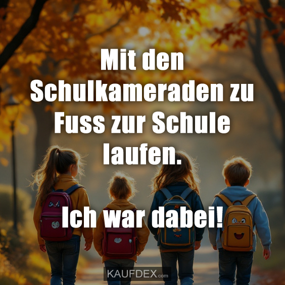 Mit den Schulkameraden zu Fuss zur Schule laufen. Ich war dabei!