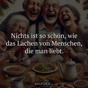 Nichts ist so schön, wie das Lachen von Menschen, die man liebt.