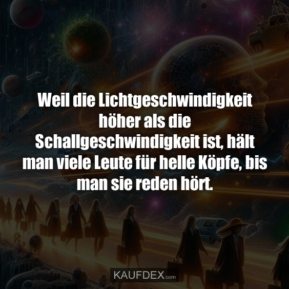 Weil die Lichtgeschwindigkeit höher als die…