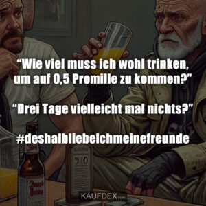 “Wie viel muss ich wohl trinken, um auf 0,5 Promille zu kommen?” “Drei Tage vielleicht mal nichts?” #deshalbliebeichmeinefreunde