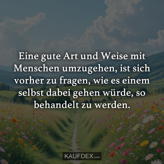 Eine gute Art und Weise mit Menschen umzugehen…