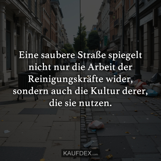 Eine saubere Straße spiegelt nicht nur die Arbeit der Reinigungskräfte wider, sondern auch die Kultur derer, die sie nutzen.