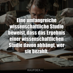 Eine umfangreiche wissenschaftliche Studie beweist, dass das Ergebnis einer wissenschaftlichen Studie davon abhängt, wer sie bezahlt.