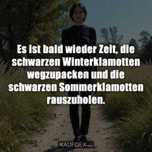 Es ist bald wieder Zeit, die schwarzen Winterklamotten wegzupacken und die schwarzen Sommerklamotten rauszuholen.