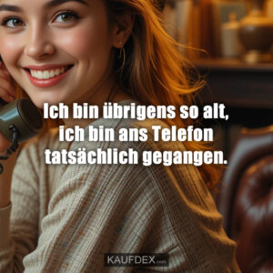 Ich bin übrigens so alt, ich bin ans Telefon tatsächlich gegangen.