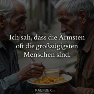 Ich sah, dass die Ärmsten oft die großzügigsten Menschen sind.