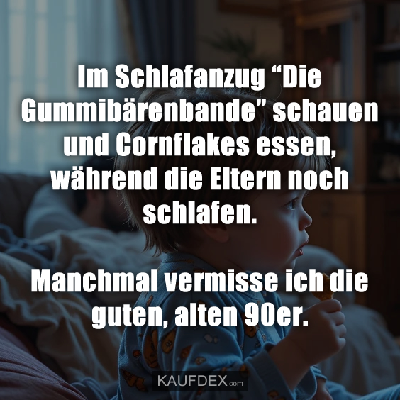 Im Schlafanzug “Die Gummibärenbande” schauen und Cornflakes essen, während die Eltern noch schlafen. Manchmal vermisse ich die guten, alten 90er.
