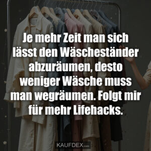 Je mehr Zeit man sich lässt den Wäscheständer abzuräumen, desto weniger Wäsche muss man wegräumen. Folgt mir für mehr Lifehacks.