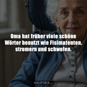 Oma hat früher viele schöne Wörter benutzt wie Fisimatenten, stromern und schwofen.