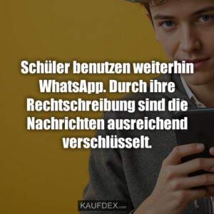 Schüler benutzen weiterhin WhatsApp. Durch ihre Rechtschreibung sind die Nachrichten ausreichend verschlüsselt.