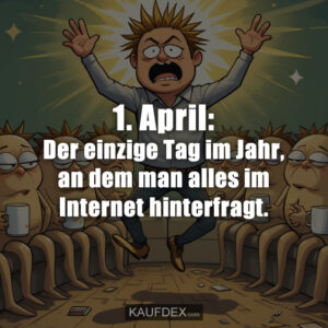 1. April: Der einzige Tag im Jahr, an dem man alles im Internet hinterfragt.