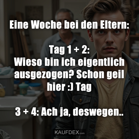 Eine Woche bei den Eltern: Tag 1 + 2: Wieso bin ich eigentlich ausgezogen? Schon geil hier :) Tag 3 + 4: Ach ja, deswegen..