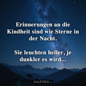 Erinnerungen an die Kindheit sind wie Sterne in der Nacht. Sie leuchten heller, je dunkler es wird...
