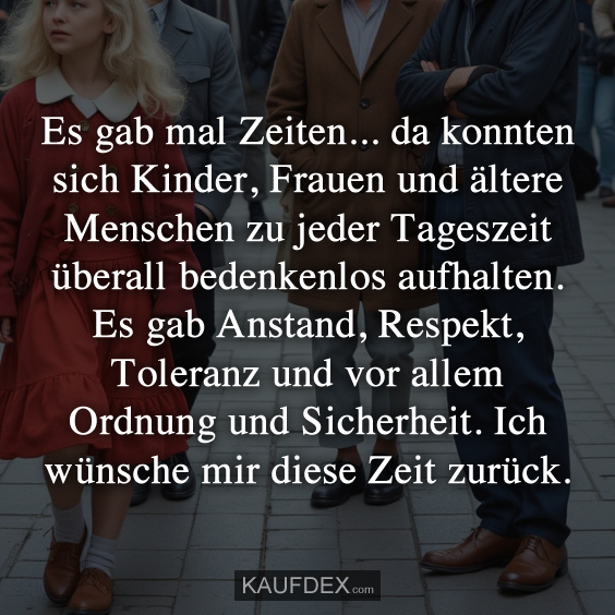 Es gab mal Zeiten… da konnten sich Kinder, Frauen und…