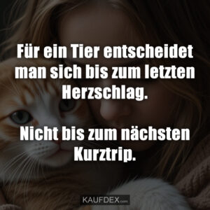 Für ein Tier entscheidet man sich bis zum letzten Herzschlag. Nicht bis zum nächsten Kurztrip.
