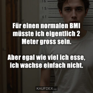 Für einen normalen BMI müsste ich eigentlich 2 Meter gross sein. Aber egal wie viel ich esse, ich wachse einfach nicht.