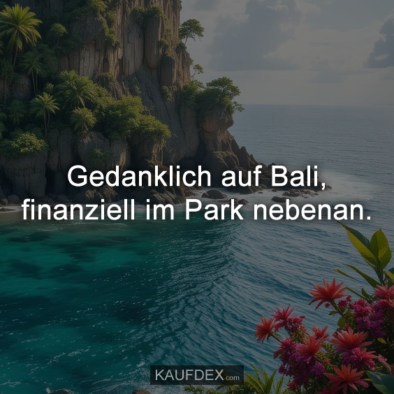 Gedanklich auf Bali, finanziell im Park nebenan