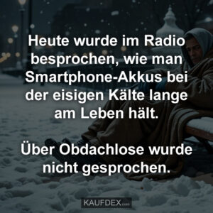 Heute wurde im Radio besprochen, wie man Smartphone-Akkus bei der eisigen Kälte lange am Leben hält. Über Obdachlose wurde nicht gesprochen.