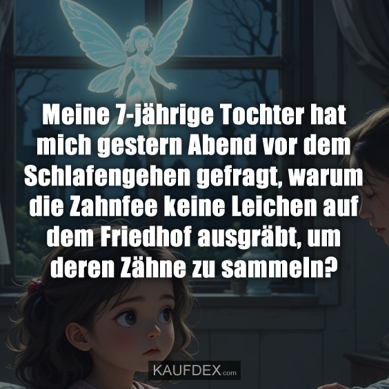 Meine 7-jährige Tochter hat mich gestern Abend…