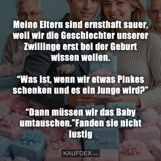 Meine Eltern sind ernsthaft sauer, weil wir die Geschlechter…