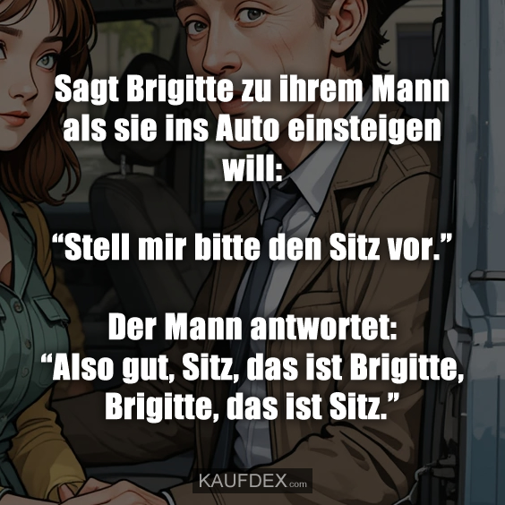 Sagt Brigitte zu ihrem Mann als sie ins Auto einsteigen will: