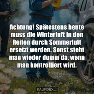Achtung! Spätestens heute muss die Winterluft in den Reifen durch Sommerluft ersetzt werden. Sonst steht man wieder dumm da, wenn man kontrolliert wird.