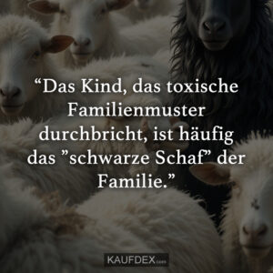 “Das Kind, das toxische Familienmuster durchbricht, ist häufig das ”schwarze Schaf” der Familie.”