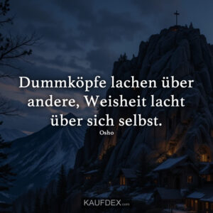 Dummköpfe lachen über andere, Weisheit lacht über sich selbst. - Osho
