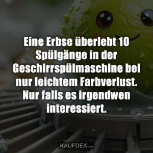 Eine Erbse überlebt 10 Spülgänge in der Geschirrspülmaschine bei nur leichtem Farbverlust. Nur falls es irgendwen interessiert.