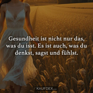 Gesundheit ist nicht nur das, was du isst. Es ist auch, was du denkst, sagst und fühlst.
